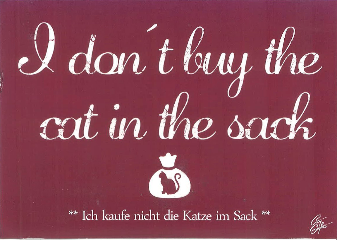 I don't buy the cat in the sack -Ich kaufe nicht die Katze Sack